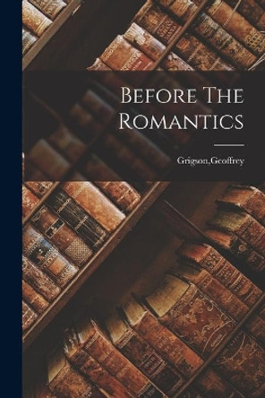 Before The Romantics by Geoffrey Grigson 9781013714825