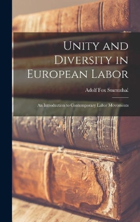 Unity and Diversity in European Labor; an Introduction to Contemporary Labor Movements by Adolf Fox Sturmthal 9781013719219