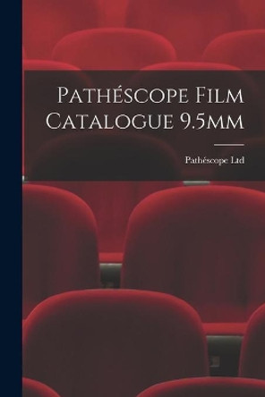 Pathe&#769;scope Film Catalogue 9.5mm by Pathe&#769scope Ltd 9781013756375