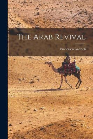 The Arab Revival by Francesco 1904- Cn Gabrieli 9781014557292