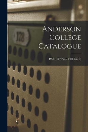 Anderson College Catalogue; 1926-1927 (vol. VIII, no. 3) by Anonymous 9781013772368