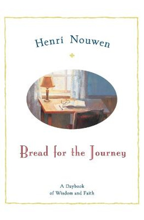 Bread For The Journey: A Daybook For Wisdom And Faith by Henri Nouwen