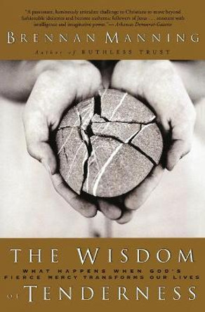 Wisdom Of Tenderness by Brennan Manning