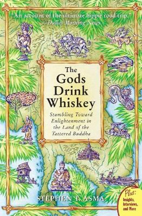 The God's Drink Whiskey: Stumbling Towards Enlightenment In The Land Of The Tattered Buddha by Stephen T. Asma