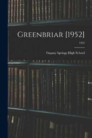 Greenbriar [1952]; 1952 by Fuquay Springs High School (Fuquay Sp 9781013913228