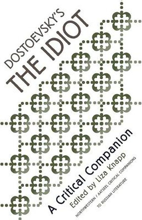 Dostoevsky's The Idiot: A Critical Companion by Liza Knapp 9780810115330