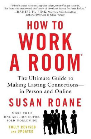 How to Work a Room: The Ultimate Guide to Making Lasting Connections--In Person and Online by Susan Roane