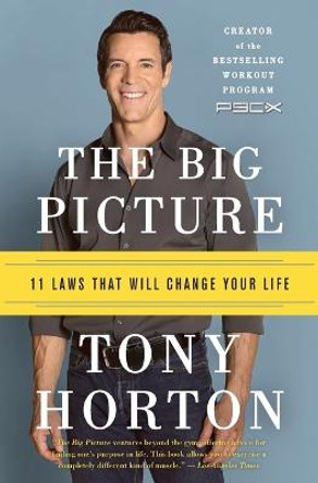 The Big Picture: 11 Laws That Will Change Your Life by Tony Horton