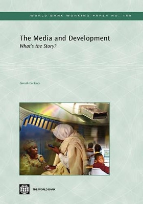 The Media and Development: What's the Story? by Gareth Locksley 9780821378281