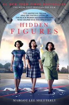 Hidden Figures: The Story of the African-American Women Who Helped Win the Space Race by Margot Lee Shetterly