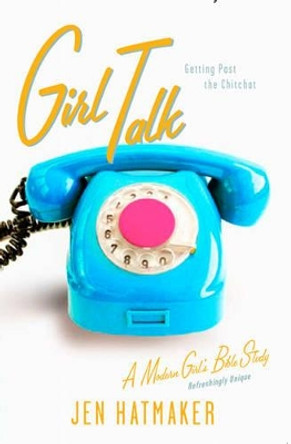 Girl Talk by Jen Hatmaker 9781576838952