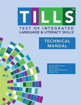 Test of Integrated Language and Literacy Skills (R) (TILLS (R)) Technical Manual by Nickola W. Nelson 9781598579093