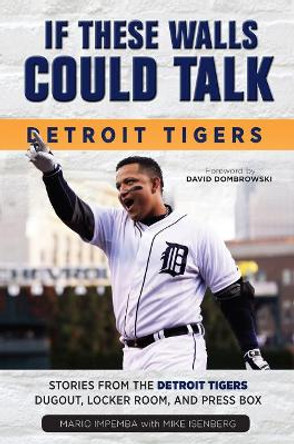 If These Walls Could Talk: Detroit Tigers: Stories from the Detroit Tigers' Dugout, Locker Room, and Press Box by Mario Impemba 9781600789274
