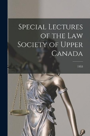 Special Lectures of the Law Society of Upper Canada; 1953 by Anonymous 9781013933615
