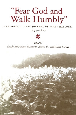 Fear God and Walk Humbly: The Agricultural Journal of James Mallory, 1843-1877 by James Mallory 9780817357573