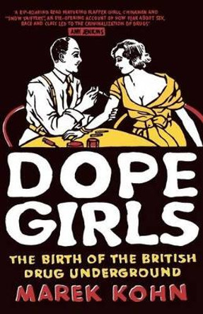 Dope Girls: The Birth Of The British Drug Underground by Marek Kohn 9781862076181