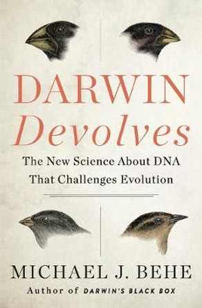Darwin Devolves: The New Science About DNA That Challenges Evolution by Michael J. Behe