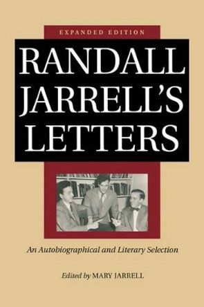 Randall Jarrell's Letters: An Autobiographical and Literary Selection by Randall Jarrell 9780813921532