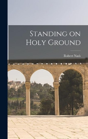 Standing on Holy Ground by Robert Nash 9781013982293