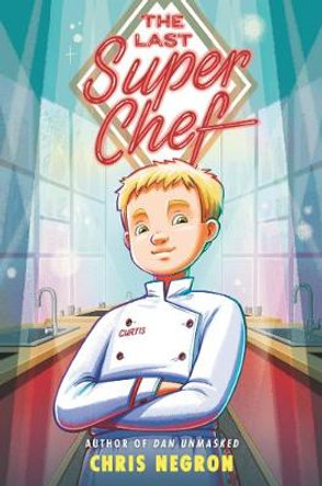 The Last Super Chef by Chris Negron
