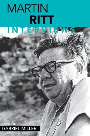 Martin Ritt: Interviews by Gabriel Miller 9781578064342