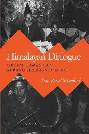 Himalayan Dialogue: Tibetan Lamas and Gurung Shamans in Nepal by Stan Royal Mumford 9780299119843