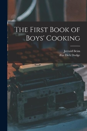 The First Book of Boys' Cooking by Jerrold 1910-1957 Beim 9781013994241