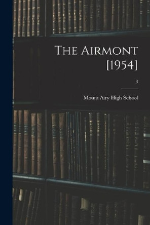 The Airmont [1954]; 3 by N Mount Airy High School (Mount Airy 9781014573131