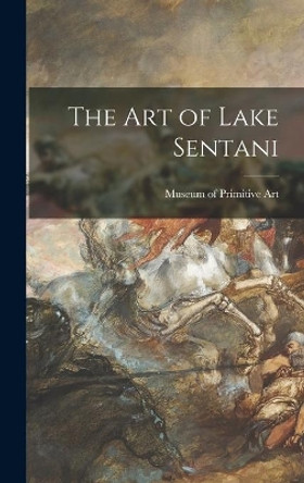 The Art of Lake Sentani by N Museum of Primitive Art (New York 9781014001603