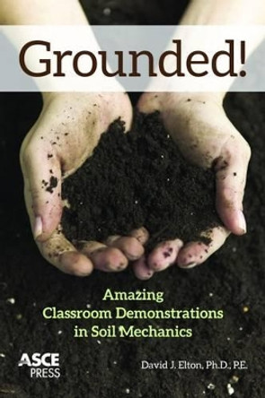 Grounded!: Amazing Classroom Demonstrations in Soil Mechanics by David J. Elton 9780784413920
