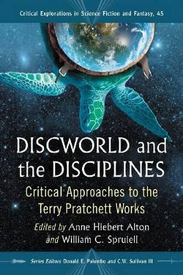 Discworld and the Disciplines: Critical Approaches to the Terry Pratchett Works by Anne Hiebert Alton 9780786474646