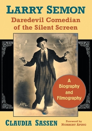 Larry Semon, Daredevil Comedian of the Silent Screen: A Biography and Filmography by Claudia Sassen 9780786498222 Larry Semon, Daredevil Comedian of the Silent Screen: A Biography and Filmography by Claudia Sassen 9780786498222