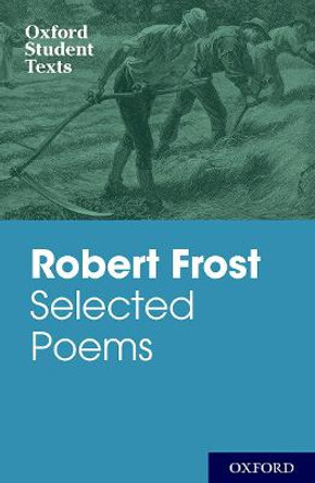 Oxford Student Texts: Robert Frost: Selected Poems by Robert Frost