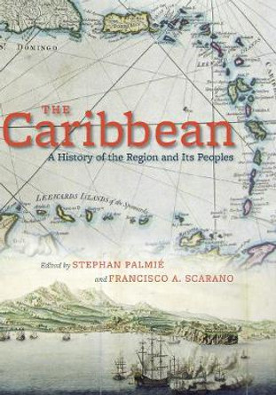 Caribbean: A History of the Region and Its Peoples by Stephan Palmie