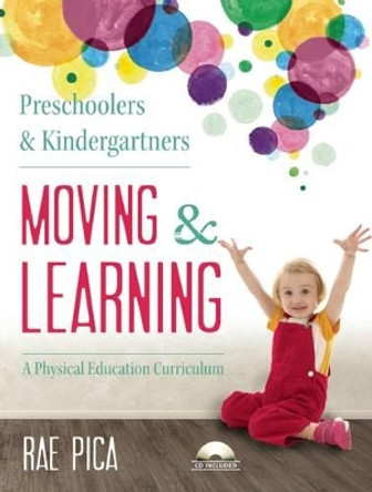 Preschoolers and Kindergarteners Moving and Learning: A Physical Education Curriculum by Rae Pica 9781605542683