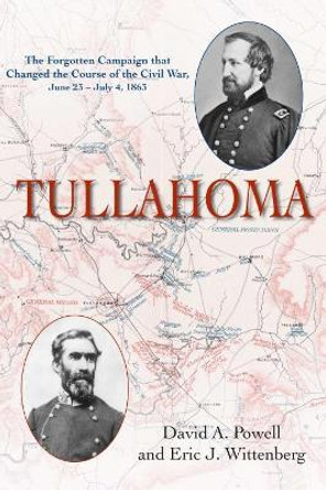 Tullahoma: The Forgotten Campaign That Changed the Civil War, June 23 - July 4, 1863 by David A. Powell 9781611215045