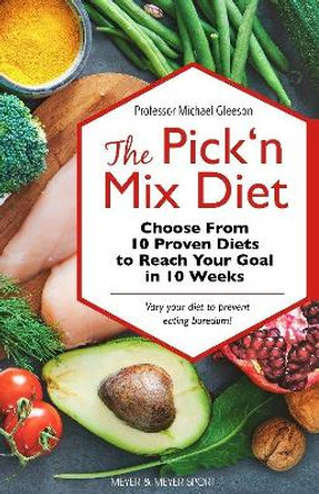 The Pick ‘n Mix Diet: Choose from 10 Proven Diets to Reach Your Goal in 10 Weeks – A Healthy Lifestyle Guidebook by Michael Gleeson 9781782552130