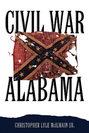 Civil War Alabama by Christopher Lyle McIlwain 9780817360054