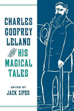 Charles Godfrey Leland and His Magical Tales by Jack Zipes 9780814347850