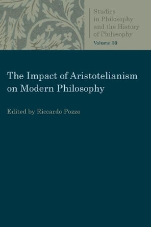 The Impact of Aristotelianism on Modern Philosophy by Ricardo Pozzo 9780813232027