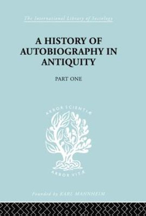 A History of autobiography in Antiquity: Part 1 by Georg Misch