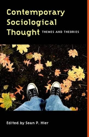 Contemporary Sociological Thought: Themes and Theories by Sean P. Hier 9781551302881