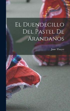 El Duendecillo Del Pastel De Arandanos by 1959 1961 Jane Thayer 9781014026743