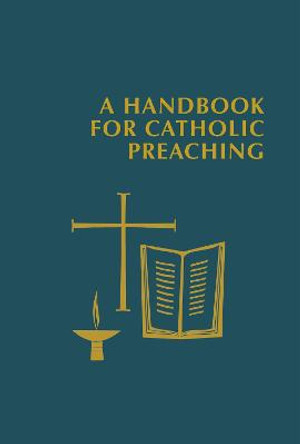 A Handbook for Catholic Preaching by Edward Foley, Capuchin