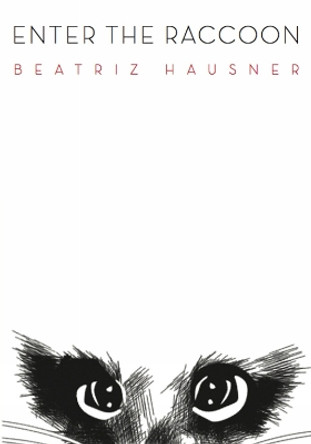 Enter the Raccoon by Beatriz Hausner 9781927040386