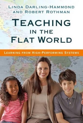 Teaching in the Flat World: Learning from High-Performing Systems by Linda Darling-Hammond 9780807756485