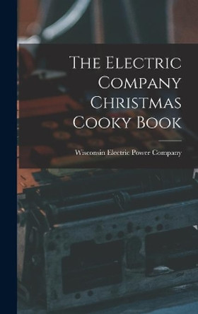 The Electric Company Christmas Cooky Book by Wisconsin Electric Power Company 9781014045638