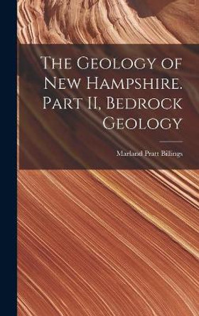 The Geology of New Hampshire. Part II, Bedrock Geology by Marland Pratt 1902- Billings 9781014059321