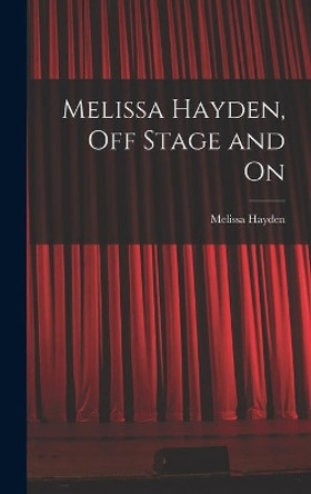 Melissa Hayden, off Stage and On by Melissa Hayden 9781014064158