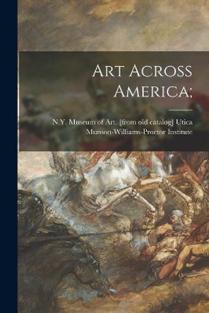 Art Across America; by Ut Munson-Williams-Proctor Institute 9781014075918